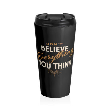 Don't believe everything you think. Sometimes your anxiety is lying to you.