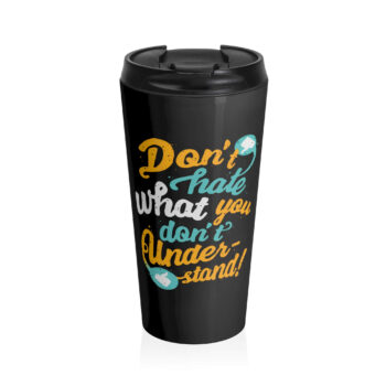 This design features a motivational quote, "Don't hate what you don't understand!" in a bold, cursive font. The phrase is split across four lines with varying colors: yellow, blue, and white. The design includes small speech bubbles with thumbs-up icons, adding a playful, friendly touch. The background is black, making the text and graphics stand out vividly.