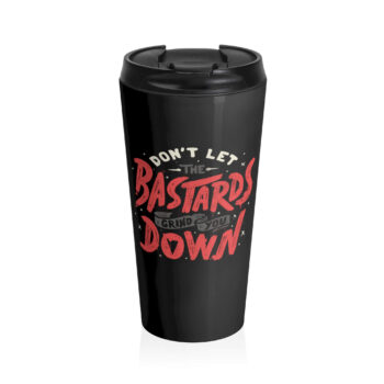 The design features bold, distressed text stating "Don't Let The Bastards Grind You Down" in large, eye-catching red and white fonts against a dark background. Stylistic elements such as splatters and doodles enhance the rebellious spirit. A gift for those who need a little encouragement.