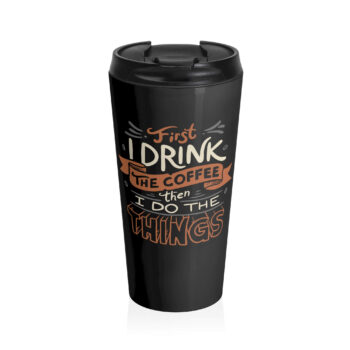 A playful design features the phrase "First, I drink the coffee, then I do the things" in a combination of bold, cursive, and whimsical typography. Coffee beans and artistic lines accentuate the text. The words "The Coffee" are highlighted on a ribbon, drawing attention to the central theme of coffee before productivity, making it humorous and relatable.