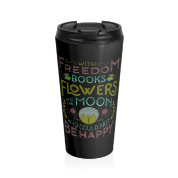 The image features a typographic design with the quote "With Freedom, Books, Flowers, and the Moon, Who Could Not Be Happy?" set against a dark background. The text is creatively arranged with decorative elements such as books, flowers, vines, and the moon integrated into the design. The style is whimsical and vibrant, utilizing different fonts and colors to accentuate key words and elements.