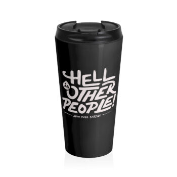 This design features a white, stylized handwritten font with rough edges displaying the quote "Hell is other people!" by Jean-Paul Sartre against a black background. The bold text varies in size and layout to emphasize key words, reflecting Sartre's idea that others' perceptions can become a source of existential torment.