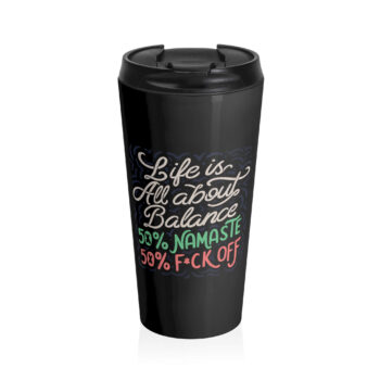 The image features a bold, playful typographic design with the words: "Life is All about Balance. 50% Namaste, 50% Fck Off." The text is a mix of cursive and block fonts, with "Namaste" in green and "Fck Off" in red, evoking a humorous yet balanced message about life. The background includes subtle decorative elements that add a textured look. This design is perfect for those seeking both balance and humor.