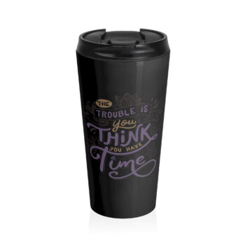 This image features a motivational quote that reads "The trouble is you think you have time." The text is styled in a mix of cursive and bold fonts with a whimsical, hand-drawn aesthetic. Surrounding the text are sketches of various elements such as flowers and an hourglass, adding a decorative touch. The design combines elements of modern calligraphy with a touch of vintage flair. Perfect for those who appreciate meaningful phrases and minimalist style.