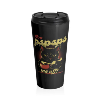 A stylized black cat with a mischievous expression holds a steaming cup, with text positioned above and below. The top reads "You pspsps," while the bottom states "me off!" The design features bold, contrasting colors and retro typography, blending a humorous and slightly sarcastic tone. The background is plain, highlighting the central cat figure and the playful text.